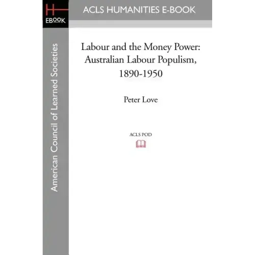 Labour and the Money Power: Australian Labour Populism, 1890-1950