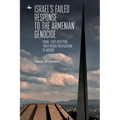 Israel's Failed Response to the Armenian Genocide: Denial, State Deception, Truth Versus Politicization of History