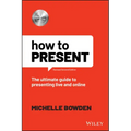 How to Present: The Ultimate Guide to Presenting Live and Online