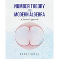 Number Theory and Modern Algebra: A Personal Approach