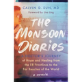 The Monsoon Diaries: A Doctor's Journey of Hope and Healing from the Er Frontlines to the Far Reaches of the World