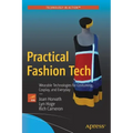 Practical Fashion Tech: Wearable Technologies for Costuming, Cosplay, and Everyday