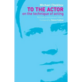 To the Actor: On the Technique of Acting