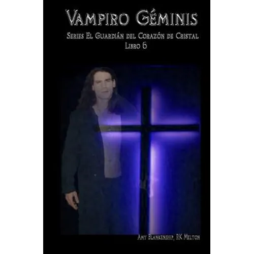 Vampiro Géminis: El Guardiàn del Corazòn de Cristal Libro 6
