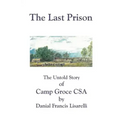 The Last Prison: The Untold Story of Camp Groce CSA