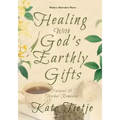 Healing With God's Earthly Gifts: Natural and Herbal Remedies