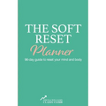 The Soft Reset Planner: 96-day guide to reset your mind and body