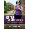 Not Your Average Runner: Why You're Not Too Fat to Run and the Skinny on How to Start Today