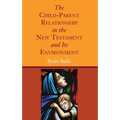 The Child-Parent Relationship in the New Testament and Its Environment