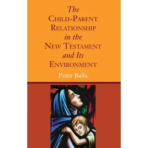 The Child-Parent Relationship in the New Testament and Its Environment