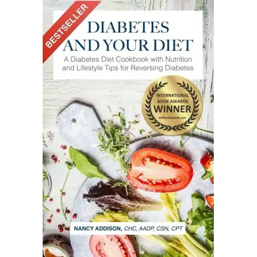 Diabetes and Your Diet: A Diabetes Diet Cookbook with Nutrition and Lifestyle Tips for Reversing Diabetes