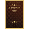 The Sermons Of Henry Smith, The Silver Tongued Preacher (1908)