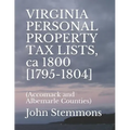 VIRGINIA PERSONAL PROPERTY TAX LISTS, ca 1800 [1795-1804]: (Accomack and Albemarle Counties)