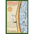 Rebels Of Kindness: How Loving-Care Transforms Self, Others & Planet