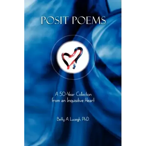 Posit Poems: A 50-Year Collection from an Inquisitive Heart