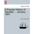 A Popular History of Gibraltar ... January, 1887.