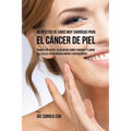 49 Recetas de Jugos Muy Sabrosas Para el Cáncer de Piel: Permita Que su Piel Se Recupere Completamente y Elimine las Células Cancerígenas Rápida y Nat