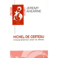 Michel de Certeau: Interpretation and Its Other