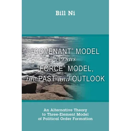"Covenant" Model versus "Force" Model, The Past and Outlook: An Alternative Theory to Three-Element Model of Political Order Formation