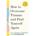 How to Overcome Trauma and Find Yourself Again: 7 Steps to Grow from Pain