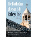 The Birthplace of Jesus Is in Palestine: A Memoir