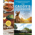 The Caddy's Cookbook: Remembering Favorite Recipes from the Caddy House to the Clubhouse of Augusta National Golf Club