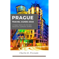 Prague Travel Guide: A compact guide to the city's best restaurants, landmarks, and many more