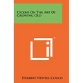 Cicero On The Art Of Growing Old