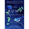 The Rumi Prescription: How an Ancient Mystic Poet Changed My Modern Manic Life