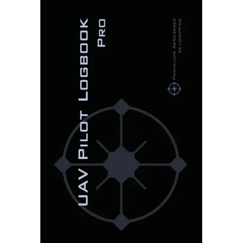 UAV PILOT LOGBOOK Pro: The Complete Drone Flight Logbook for Professional Drone Pilots - Log Your Flights Like a Pro!