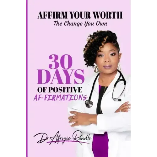 Affirm Your Worth: The Change You Own: 30 Days of Positive Af-firmations