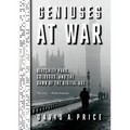 Geniuses at War: Bletchley Park, Colossus, and the Dawn of the Digital Age
