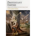 Protestant Empire: Religion and the Making of the British Atlantic World