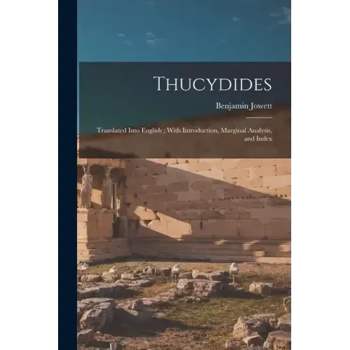 Thucydides: Translated Into English; With Introduction, Marginal Analysis, and Index