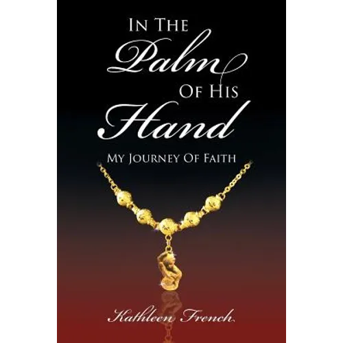 In The Palm Of His Hand: My Journey Of Faith