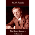 W.W. Jacobs - The Short Stories - Volume 2