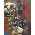 The Bizarre, Death, Atrocities, Torture and WTF's! A Photo Book.: Warning! Do Not Open This Book If You Are Under 18 Years Old.
