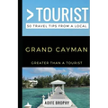 Greater Than a Tourist- Grand Cayman: 50 Travel Tips from a Local