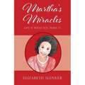 Martha's Miracles: Life is What You Make it