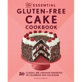 The Essential Gluten-Free Cake Cookbook: 50 Classic and Creative Favorites to Celebrate Any Occasion