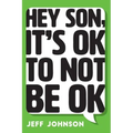 Hey Son, It's Ok To Not Be Ok