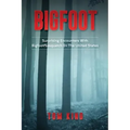 Bigfoot: Surprising Encounters With Bigfoot/Sasquatch In The United States