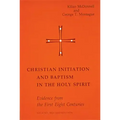 Christian Initiation and Baptism in the Holy Spirit: Evidence from the First Eight Centuries