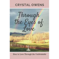 Through the Eyes of Love: How to Love Through the Unthinkable