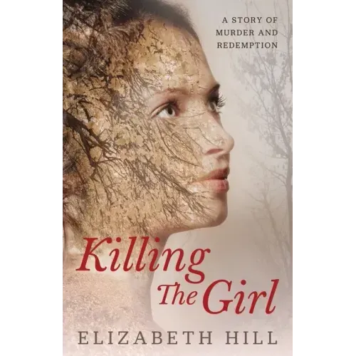 Killing The Girl: A story of murder and redemption
