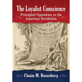 The Loyalist Conscience: Principled Opposition to the American Revolution