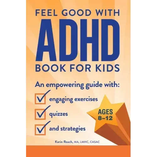 The Feel Good with ADHD Book for Kids: An Empowering Guide with Engaging Exercises, Quizzes, and Strategies