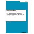 IPTV und Interaktives Fernsehen - Technische Grundlagen, Der Markt, Die Zukunftsaussichten