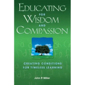 Educating for Wisdom and Compassion: Creating Conditions for Timeless Learning