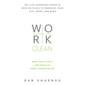 Work Clean: The Life-Changing Power of Mise-En-Place to Organize Your Life, Work, and Mind